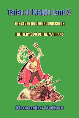 The Seven Underground Kings. The Fiery God of the Marrans (Tales of Magic Land #3-4)