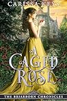 A Caged Rose: A B...