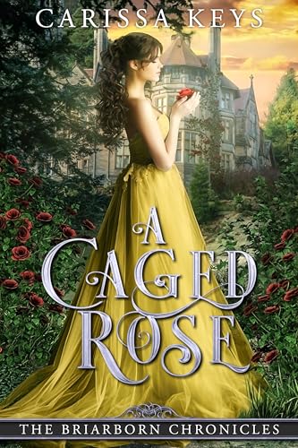A Caged Rose: A Beauty and the Beast Retelling (Briarborn Chronicles Book 1)