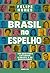 Brasil no espelho: Um guia para entender o Brasil e os brasileiros (Portuguese Edition)