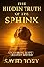 The Hidden Truth of the Sphinx by Sayed Tony