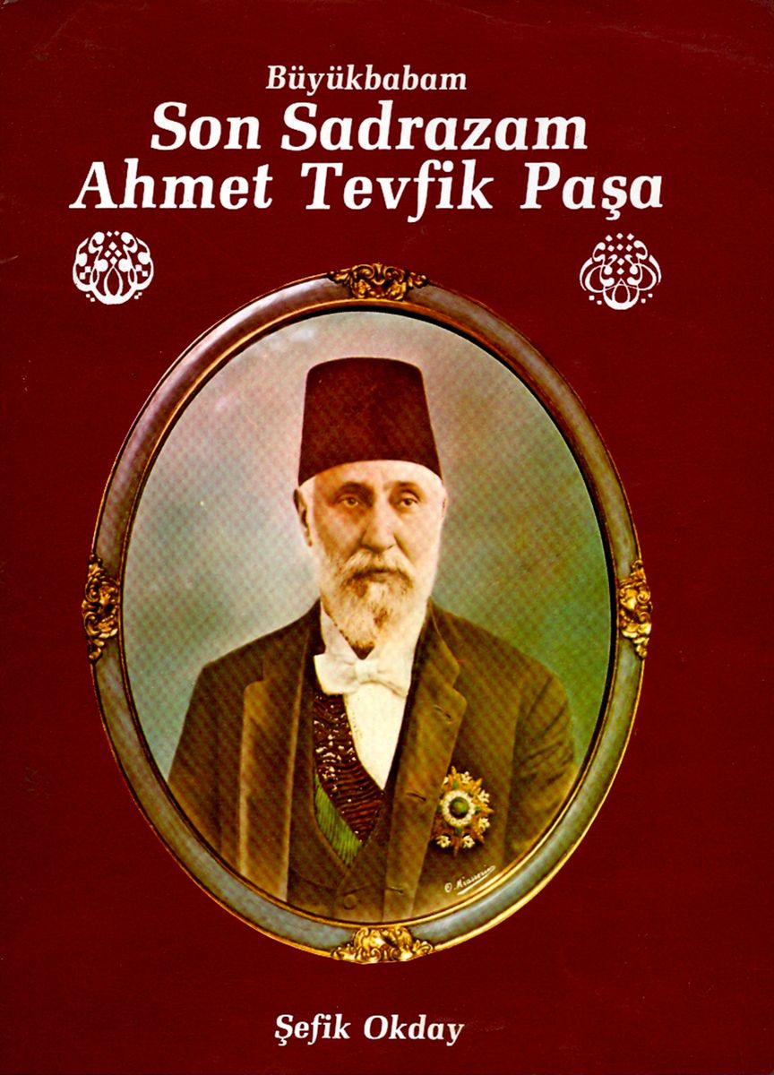 Büyükbabam Son Sadrâzam Ahmet Tevfik Paşa