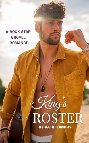 King's Roster: A Rock Star Grovel Romance (Humbled Superstars Book 3)