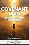 A Covenant Man: Integrity in a Culture of Compromise (The Covenant Man) A Covenant Man: Integrity in a Culture of Compromise (The Covenant Man)