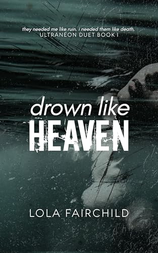 Drown Like Heaven (Ultraneon Duet Book 1)
