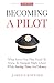 Becoming A Pilot (Second Ed...