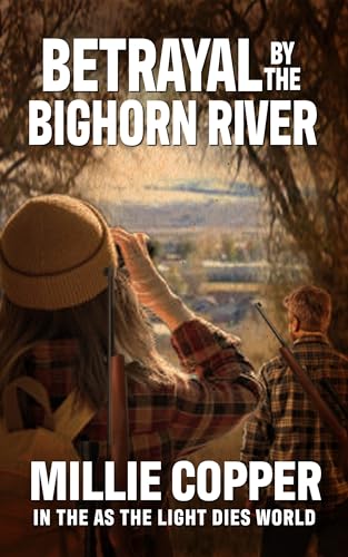 BETRAYAL BY THE BIGHORN RIVER: Book 3 (In The As The Light Dies World)