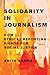 Solidarity in Journalism: How Ethical Reporting Fights for Social Justice