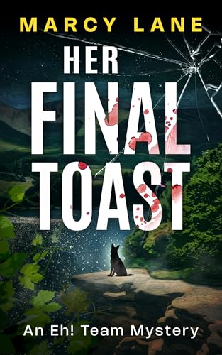 Her Final Toast: Small town. Big heart. Fatal indulgence. (Eh! Team Mysteries Book 1)