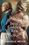 Into a Golden Era by Gabrielle Meyer
