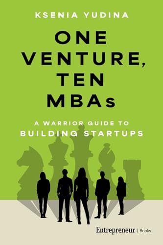One Venture, Ten MBAs: A Warrior Guide to Building Startups (Kindle Edition)