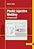 Plastic Injection Molding by Robert A. Malloy