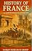 History of France: A Compre...