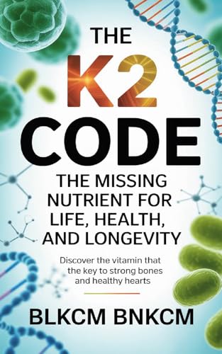 The K2 Code: The Missing Nutrient for Life, Health, and Longevity (Kindle Edition)