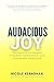 Audacious Joy: The Keys to ...