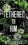 Tethered to Him