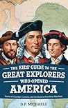 The Kids' Guide to the Great Explorers Who Opened America: Stories of Courage, Curiosity, and the Quest to Find What Was Next (Kids Discovering America)