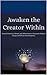 Awaken the Creator Within by Avery Sage