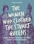 The Women Who Clothed the Stuart Queens by Sarah A. Bendall