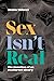 Sex Isn't Real by Beans Velocci