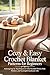 Cozy & Easy Crochet Blanket Patterns for Beginners: Relaxing Step-by-Step Projects to Make Beautiful Throws, Baby Blankets, and Meaningful Handmade Gifts