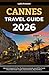 Cannes Travel Guide 2026: U...