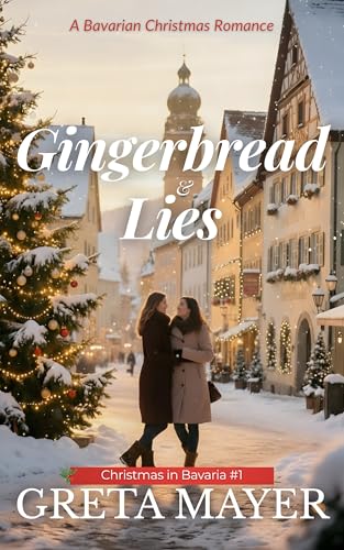 Gingerbread & Lies: A Bavarian Christmas Romance (Christmas in Bavaria Book 1)