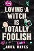 Loving a Witch Is Totally Foolish by Aura Hayes