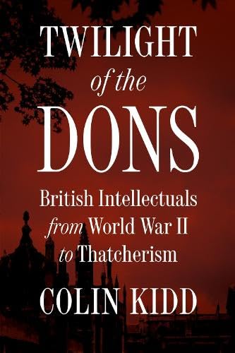 Twilight of the Dons: British Intellectuals from World War II to Thatcherism (Hardcover)