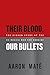Their Blood, Our Bullets by Aaron Mate