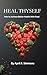 Heal Thyself : How to Achieve Better Health with Food (Better Your Health Book 1)