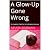 A Glow-Up Gone Wrong: My Da...