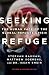 Seeking Refuge: The Human Face of the Global Refugee Crisis