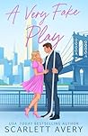 A Very Fake Play by Scarlett Avery