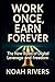 Work Once, Earn Forever by Noah Rivers