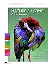 Nature’s Living Colour Palettes: Birds, Insects and Sea Creaturesds (The Palette Perfect Guides)