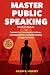 Master Public Speaking: A P...