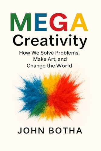 MEGA Creativity: How to Solve Problems, Make Art, and Change Your World (Kindle Edition)
