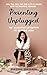 Parenting Unplugged by Sanjana Bhajanka