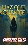 Haz que cuente: Cuando amar te mata, y sobrevivir se convierte en tu única forma de volver a vivir (Spanish Edition)