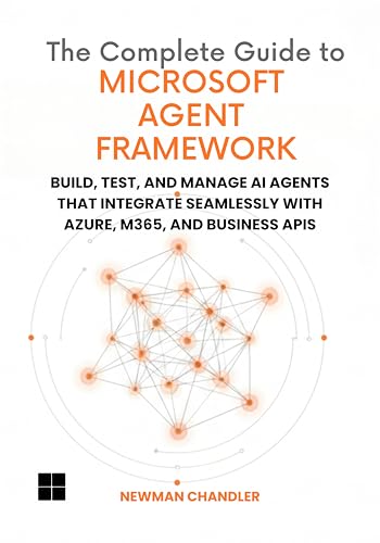 The Complete Guide to Microsoft Agent Framework: Build, Test, and Manage AI Agents that Integrate Seamlessly with Azure, M365, and Business APIs (Kindle Edition)