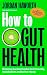 How to Gut Health: Science-backed hacks for immunity, metabolism and better sleep