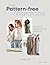 The Pattern-free Wardrobe: 10 simple dressmaking projects