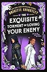The Exquisite Torment of Loving Your Enemy by Brigitte Knightley