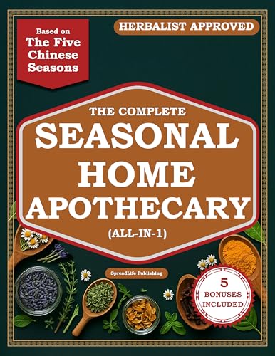 The Complete Seasonal Home Apothecary (All-in-1): 200+ Easy Ancient Herbal Remedies & Medicinal Plants for Gut Health and Family Wellness Year-Round — Based on the Five Chinese Seasons