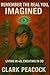 Remember The Real You, Imagined: Living in 4D, Creating in 3D How to Pull the Future Into the Present (Real You Chronicles)