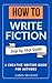 How to Write Fiction: A Cre...