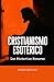 Cristianismo Esotérico: Los...