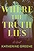 Where the Truth Lies by Katherine  Greene