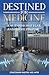 Destined For Medicine: How to Push Past Fear and Pursue Purpose